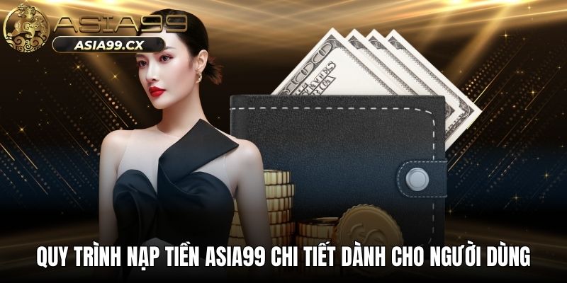 Quy trình nạp tiền ASIA99 chi tiết dành cho người dùng