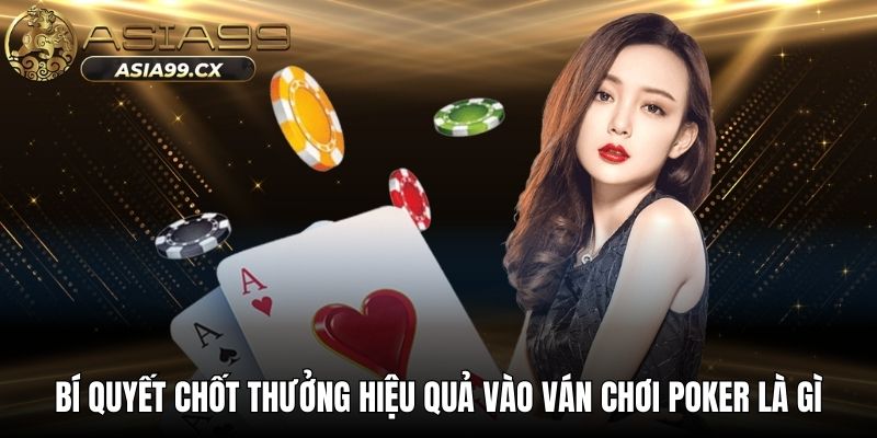 Bí quyết chốt thưởng hiệu quả vào ván chơi poker là gì