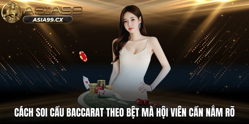 Cách soi cầu baccarat theo bệt mà hội viên cần nắm rõ