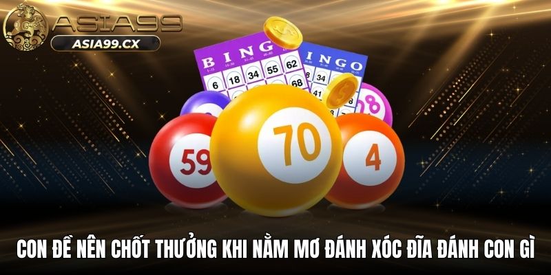Con đề nên chốt thưởng khi nằm mơ đánh xóc đĩa đánh con gì