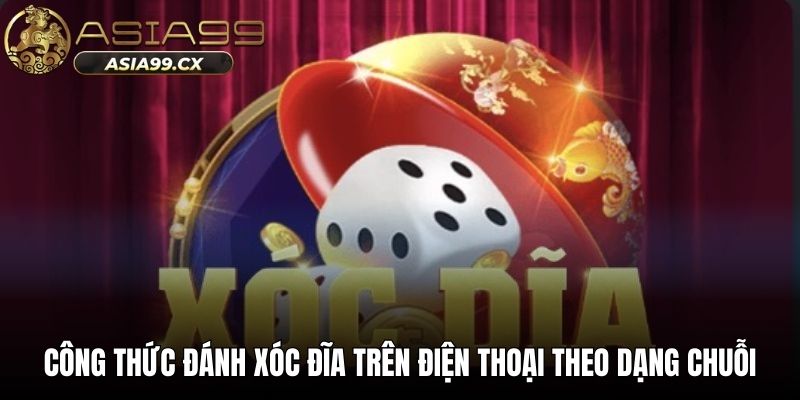Công thức đánh xóc đĩa trên điện thoại theo dạng chuỗi