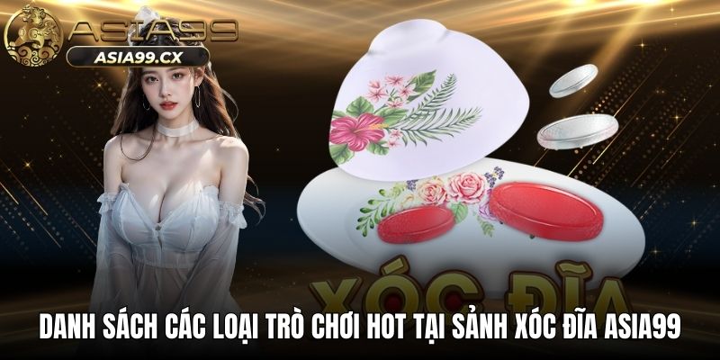 Danh sách các loại trò chơi hot tại sảnh xóc đĩa ASIA99