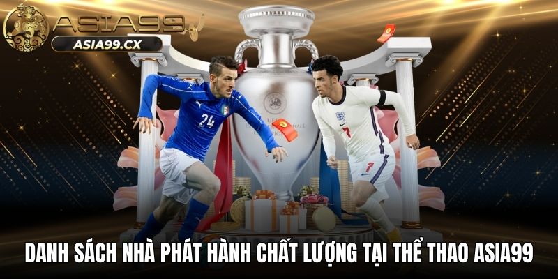 Danh sách nhà phát hành chất lượng tại thể thao ASIA99