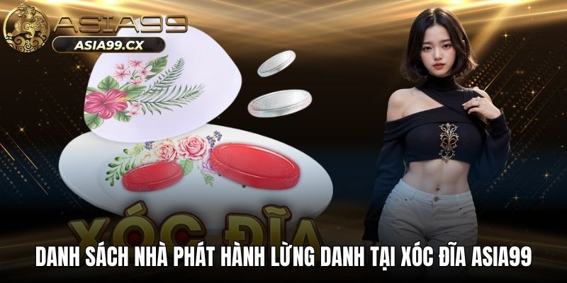 Danh sách nhà phát hành lừng danh tại xóc đĩa Asia99