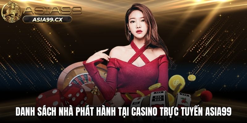 Danh sách nhà phát hành tại casino trực tuyến ASIA99