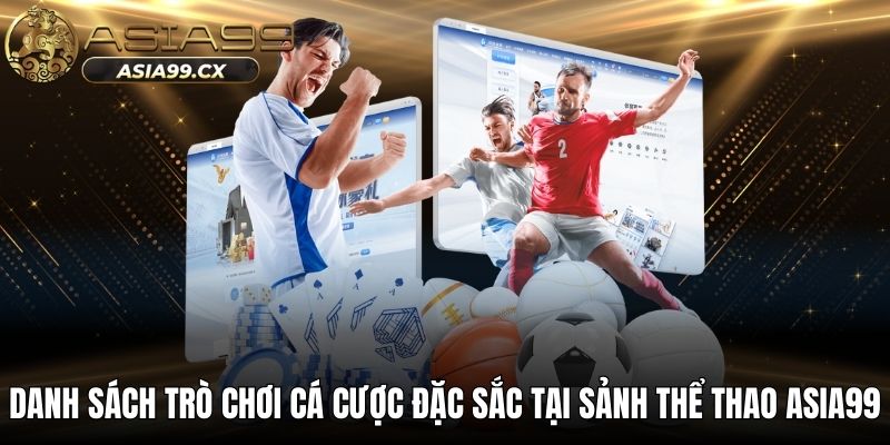 Danh sách trò chơi cá cược đặc sắc tại sảnh thể thao ASIA99