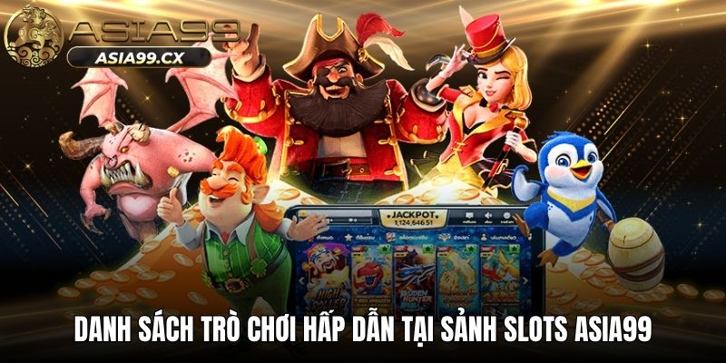 Danh sách trò chơi hấp dẫn tại sảnh slots ASIA99