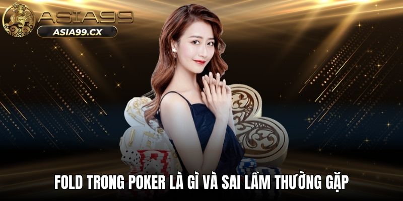 Fold trong poker là gì và sai lầm thường gặp