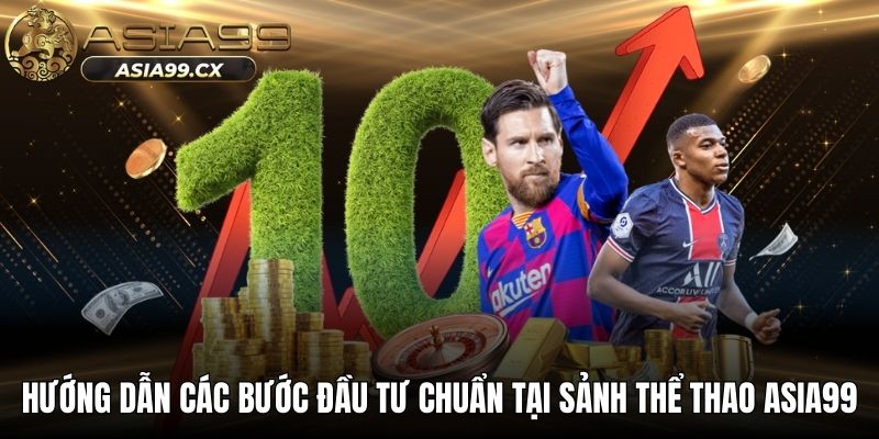 Hướng dẫn các bước đầu tư chuẩn tại sảnh thể thao ASIA99