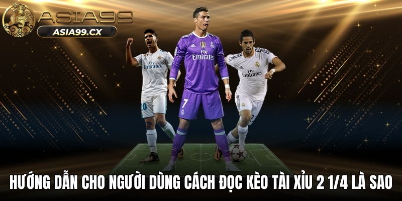 Hướng dẫn cho người dùng cách đọc kèo tài xỉu 2 1/4 là sao