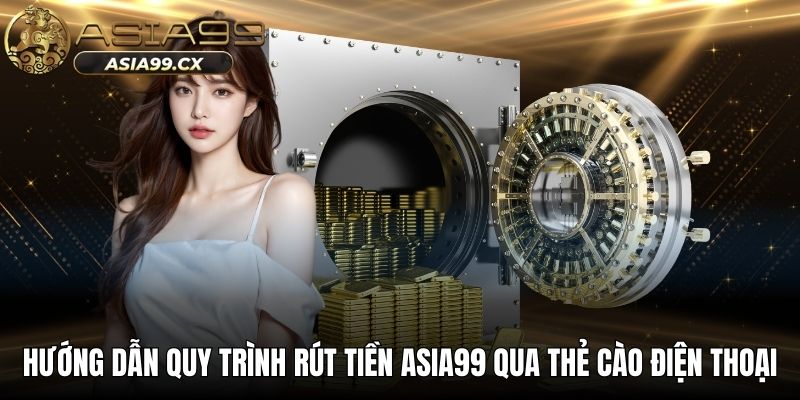 Hướng dẫn quy trình rút tiền ASIA99 qua thẻ cào điện thoại