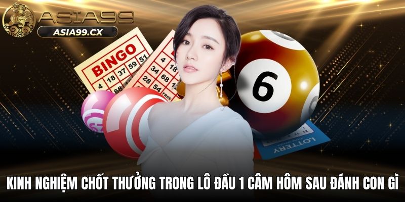 Kinh nghiệm chốt thưởng trong lô đầu 1 câm hôm sau đánh con gì