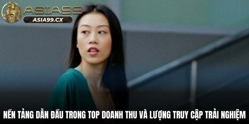 Nền tảng dẫn đầu trong top doanh thu và lượng truy cập trải nghiệm
