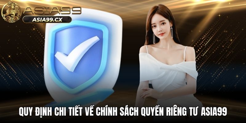 Quy định chi tiết về chính sách quyền riêng tư ASIA99
