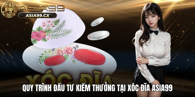 Quy trình đầu tư kiếm thưởng tại xóc đĩa Asia99