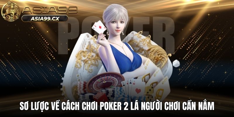 Sơ lược về cách chơi poker 2 lá người chơi cần nắm