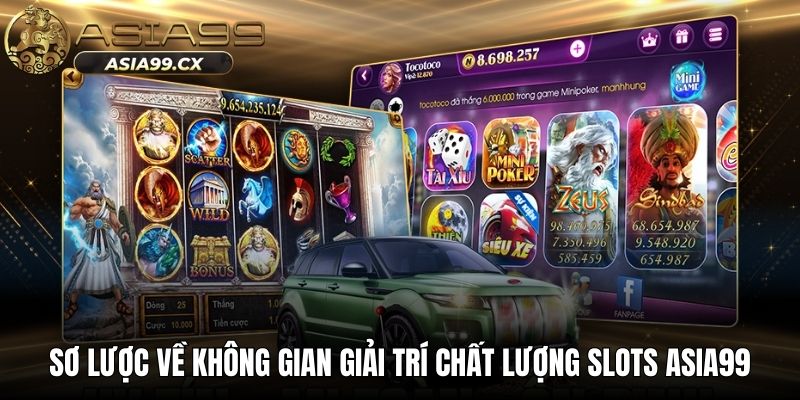 Sơ lược về không gian giải trí chất lượng slots ASIA99