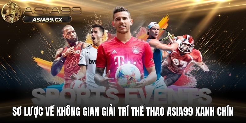 Sơ lược về không gian giải trí thể thao ASIA99 xanh chín