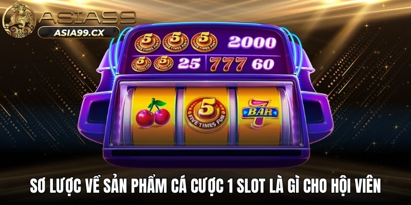 Sơ lược về sản phẩm cá cược 1 slot là gì cho hội viên