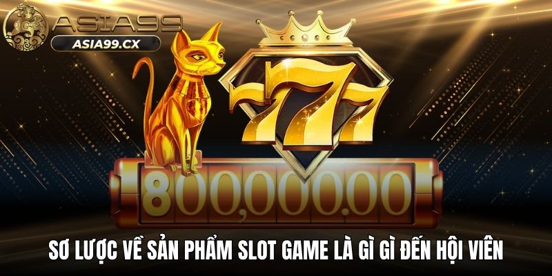 Sơ lược về sản phẩm slot game là gì gì đến hội viên