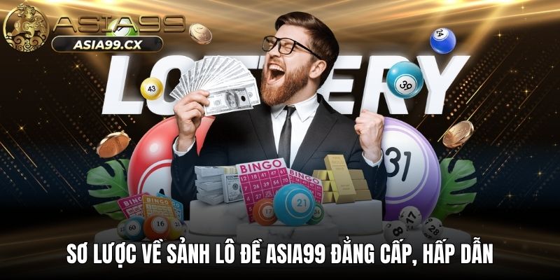 Sơ lược về sảnh lô đề ASIA99 đẳng cấp, hấp dẫn