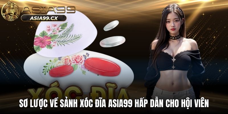 Sơ lược về sảnh xóc đĩa Asia99 hấp dẫn cho hội viên