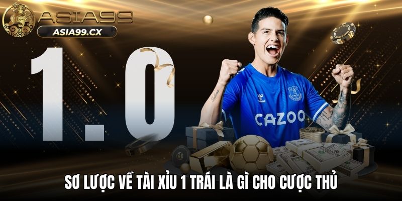 Sơ lược về tài xỉu 1 trái là gì cho cược thủ