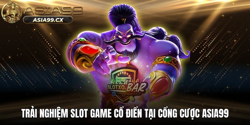 Trải nghiệm slot game là gì với chủ đề thần tài tại ASIA99