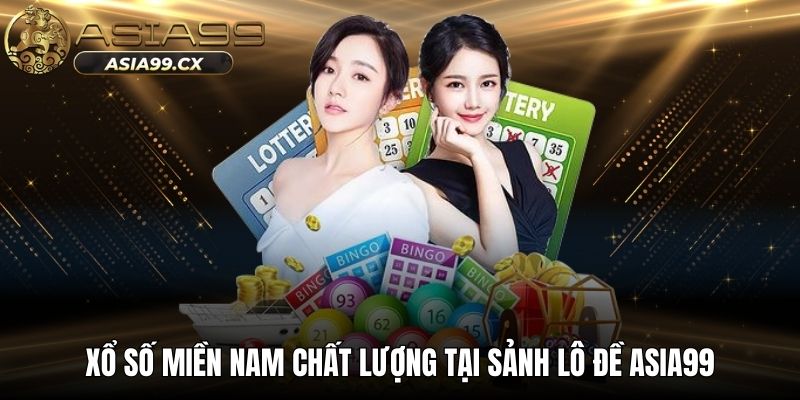 Xổ số miền Nam chất lượng tại sảnh lô đề ASIA99