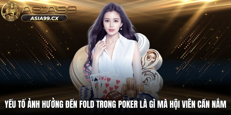 Yếu tố ảnh hưởng đến fold trong poker là gì mà hội viên cần nắm