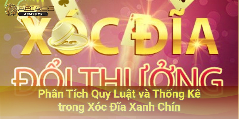 Sơ lược về cách xóc đĩa xanh chín cho hội viên ASIA99