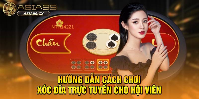 Cách Chơi Xóc Đĩa Trực Tuyến ASIA99 - Hướng Dẫn Cách Đầu Tư Toàn Diện