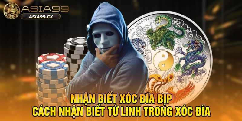 Cách Nhận Biết Tứ Linh Trong Xóc Đĩa ASIA99 - Phân Tích Toàn Diện
