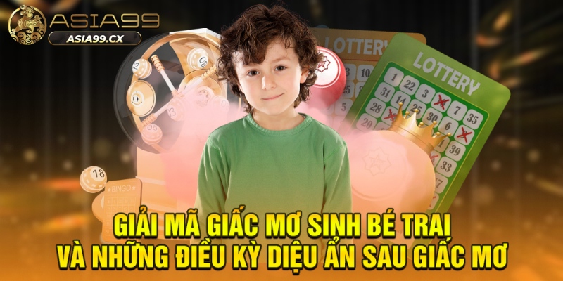 Giải mã giấc mơ sinh bé trai và những điều kỳ diệu ẩn sau giấc mơ
