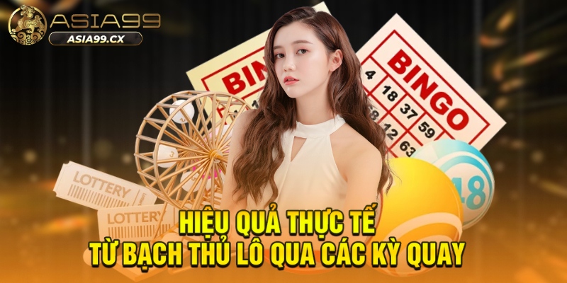 Hiệu quả thực tế từ bạch thủ lô qua các kỳ quay