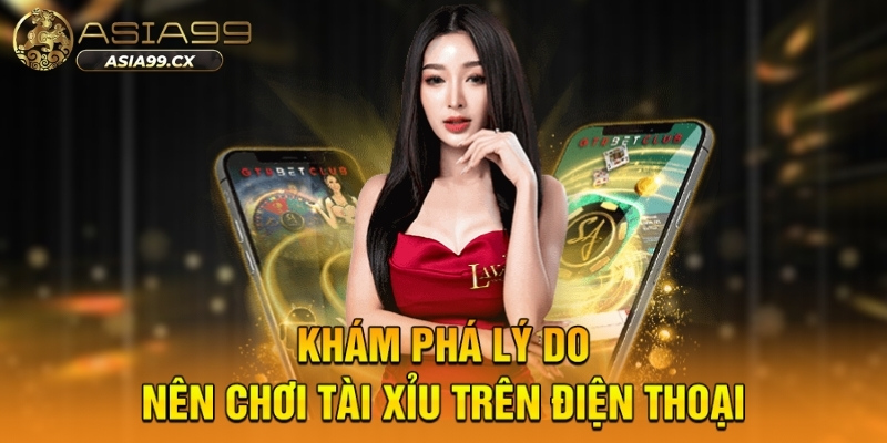 Mẹo Chơi Tài Xỉu Trên Điện Thoại Asia99 Thuận Tiện Nhất