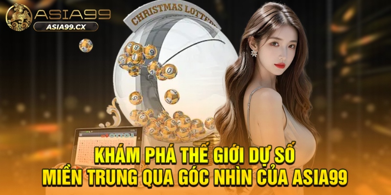 Khám phá thế giới dự số miền Trung qua góc nhìn của ASIA99