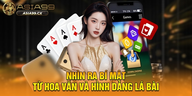 Cách Nhận Biết Lá Bài Từ Mặt Sau ASIA99 Chuẩn Xác