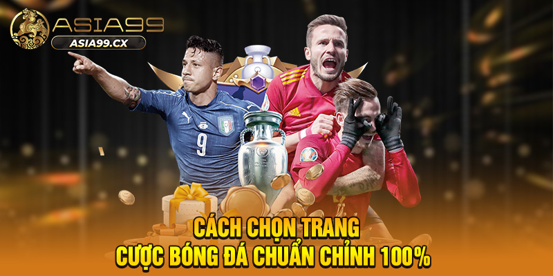 Cách chọn trang cược bóng đá chuẩn chỉnh 100% 