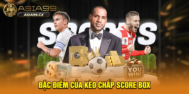 Cách Hiểu Và Chơi Kèo Chấp Score Box Hiệu Quả
