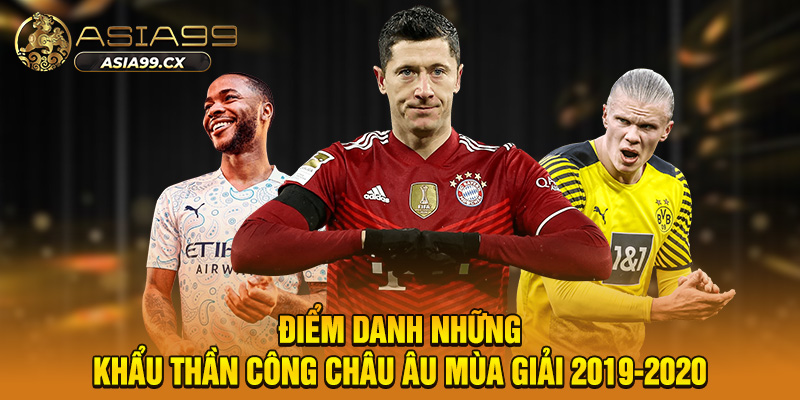 Điểm danh những khẩu thần công châu Âu mùa giải 2019-2020