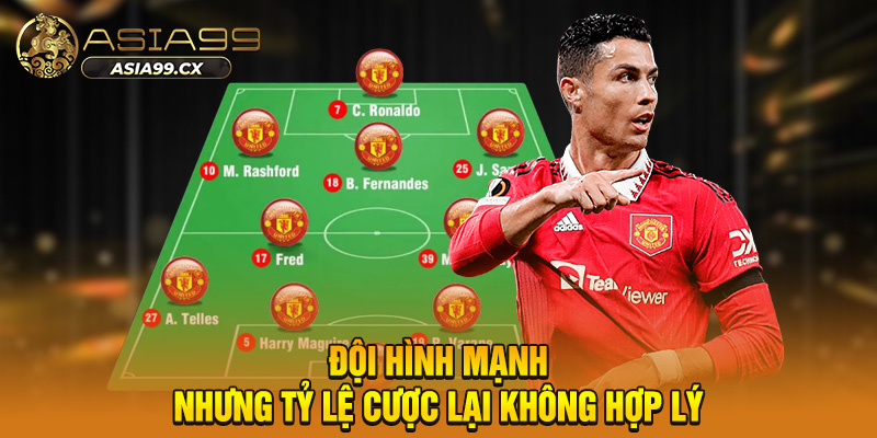 Đội hình mạnh nhưng tỷ lệ cược lại không hợp lý