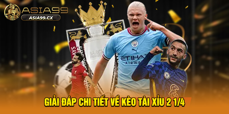 Kèo Tài Xỉu 2 1/4 Asia99 - Giải Mã Chiến Thuật Chơi Kèo