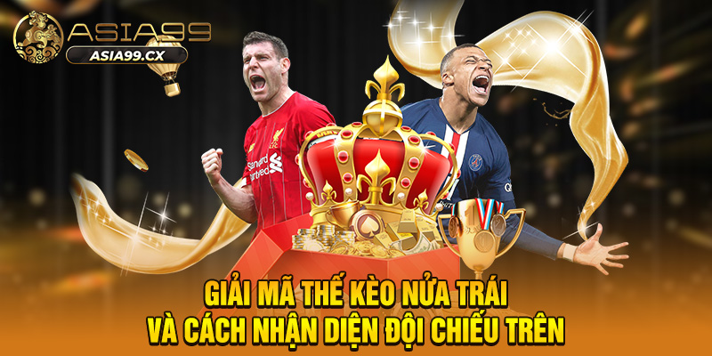 Kèo Trên Kèo Dưới - Nắm Thế Chủ Động Lật Ngược Ván Cờ