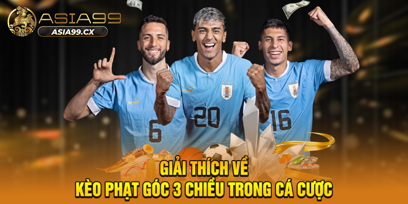Bí Kíp Soi Kèo Phạt Góc 3 Chiều Giúp Tăng Tỷ Lệ Thắng
