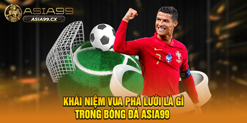 Vua Phá Lưới Là Gì - Bí Mật Đằng Sau Danh Hiệu Tỷ Phú