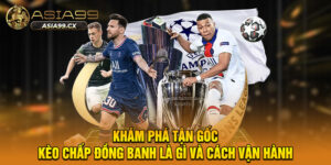 Kèo Chấp Đồng Banh - Đấu Trí Thượng Thừa Chinh Phục Mọi Kèo