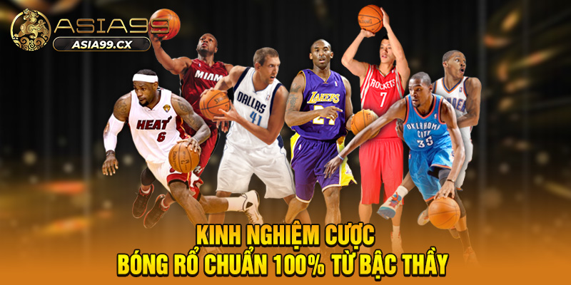 Kinh nghiệm cược bóng rổ chuẩn 100% từ bậc thầy 