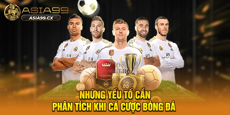 Những yếu tố cần phân tích khi cá cược bóng đá 