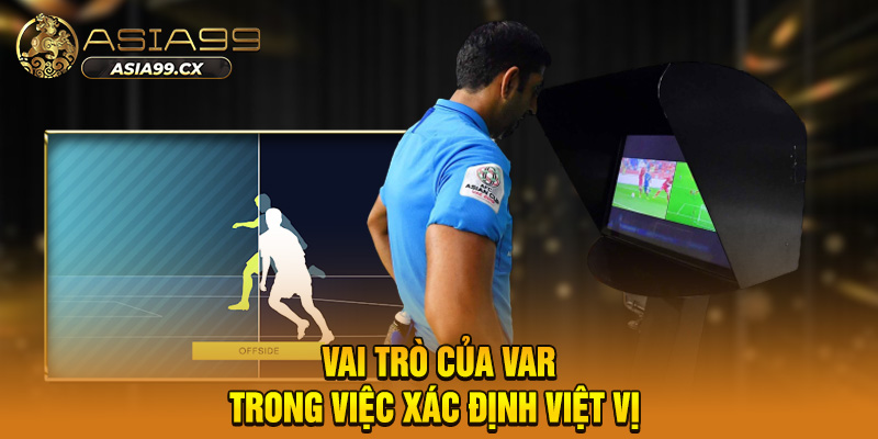 Vai trò của VAR trong việc xác định việt vị 